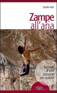 Zampe all'aria. Vicende di una passione per scalare - Sandro Neri - Libro Idea Montagna Edizioni 2014 | Libraccio.it