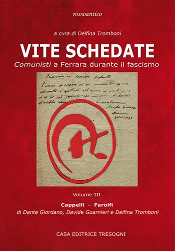Vite schedate. Comunisti a Ferrara durante il fascismo. Vol. 3 - Delfina Tromboni, Dante Giordano, Davide Guarnieri - Libro Tresogni 2016 | Libraccio.it