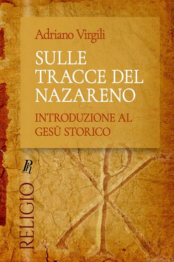 Sulle tracce del Nazareno. Introduzione al Gesù storico - Adriano Virgili - Libro Phronesis 2022, Religio | Libraccio.it