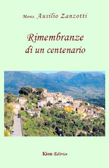 Rimembranze di un centenario - Ausilio Zanzotti - Libro Kion 2016 | Libraccio.it