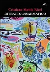 Ritratto disarmatico - Cristiano M. Ricci - Libro Sigismundus 2012, Il ponte | Libraccio.it