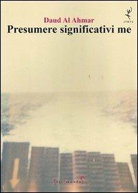 Presumere significativi me - Daud Al-Ahmar - Libro Sigismundus 2013, Almea | Libraccio.it