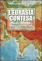   L'Eurasia contesa. Strategia e geopolitica nel cuore della Terra