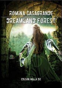 Dreamland forest - Romina Casagrande - Libro Nulla Die 2011, Fantastica | Libraccio.it
