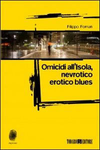 Omicidi all'Isola, nevrotico erotico blues - Filippo Fornari - Libro Todaro 2016, Impronte | Libraccio.it
