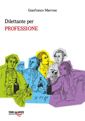 Dilettante per professione - Gianfranco Marrone - Libro Torri del Vento Edizioni di Terra di Vento 2015, I carati | Libraccio.it