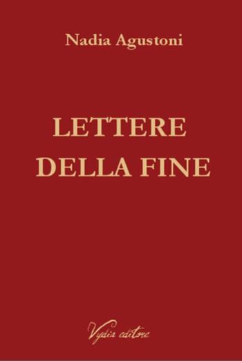 Lettere della fine - Nadia Agustoni - Libro Vydia Editore 2015, Licenze | Libraccio.it