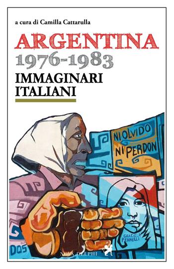 Argentina 1976-1983. Immaginari italiani  - Libro Nova Delphi Libri 2016 | Libraccio.it