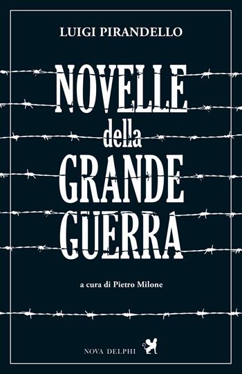 Novelle della Grande Guerra - Luigi Pirandello - Libro Nova Delphi Libri 2017, Le sfingi | Libraccio.it