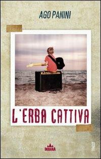 L' erba cattiva - Ago Panini - Libro Indiana 2011 | Libraccio.it
