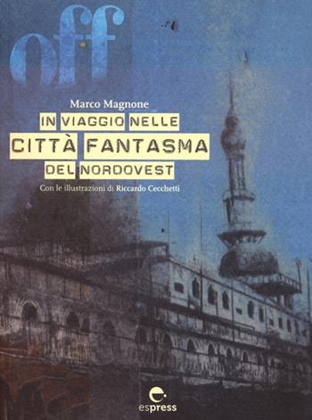 Off. In viaggio nelle città fantasma del nordovest. Con CD-ROM - Marco Magnone - Libro Espress Edizioni 2012 | Libraccio.it