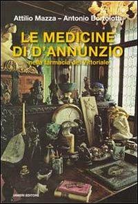 Le medicine di D'Annunzio nella farmacia del Vittoriale - Attilio Mazza, Antonio Bortolotti - Libro Ianieri 2016, Saggi e carteggi dannunziani | Libraccio.it