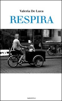 Respira - Valeria De Luca - Libro Ianieri 2014, Forsythia. Narrativa e romanzi | Libraccio.it