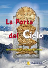 La porta del cielo. Testimonianza di Catalina Rivas - Catalina Rivas - Libro Editrice Ancilla 2022, Mistica | Libraccio.it