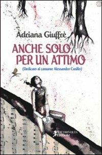 Anche solo per un attimo - Adriana Giuffrè - Libro Cicorivolta 2014, Ilmiospazio | Libraccio.it
