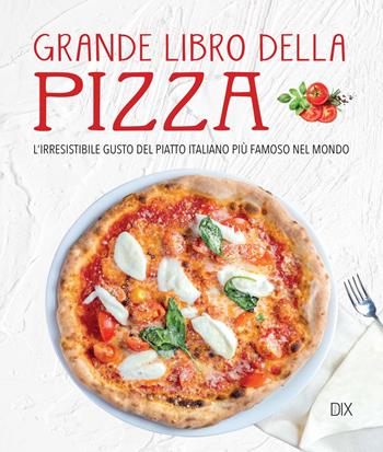 Grande libro della pizza  - Libro Dix 2018, Varia illustrata | Libraccio.it