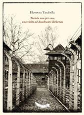 Turista non per caso: una visita ad Auschwitz-Birkenau. Ediz. illustrata
