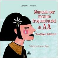 Manuale per incaute frequentatrici di AA (analfabeti affettivi) - Concetta Trinidad - Libro La Linea (Bologna) 2012, Fuori collana | Libraccio.it