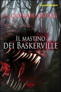 Il mastino dei Baskerville - Arthur Conan Doyle - Libro Mjm Editore 2011, Grandi classici | Libraccio.it