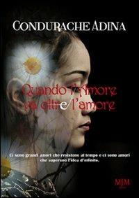 Quando l'amore va oltre l'amore - Adina Condurache - Libro Mjm Editore 2011, Narrativa | Libraccio.it