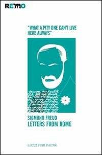 Letters from Rome. «What a pity one can't live here always» - Sigmund Freud - Libro Lozzi Publishing 2013, Remo | Libraccio.it