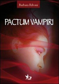 Pactum vampiri - Barbara Riboni - Libro Cicogna 2012 | Libraccio.it