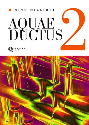 Aquaeductus. Vol. 2 - Nino Migliori - Libro FIAF 2018, Quaderni FIAF | Libraccio.it