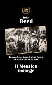 Il Messico insorge - John Reed - Libro Nobel 2012 | Libraccio.it