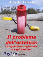   Il problema dell'estetica: ricognizione ragionata e ragionevole