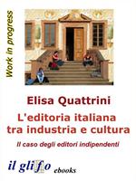   L'editoria italiana tra industria e cultura. Il caso degli editori indipendenti