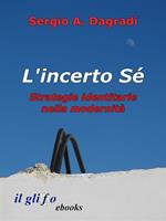   L'incerto sé. Strategie identitarie nella modernità