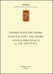 Empires after the empires. Anatolia, Syria and Assyria after Suppiluliuma. Ediz. inglese e tedesca. Vol. 2: (ca. 1200/700 B.C.).