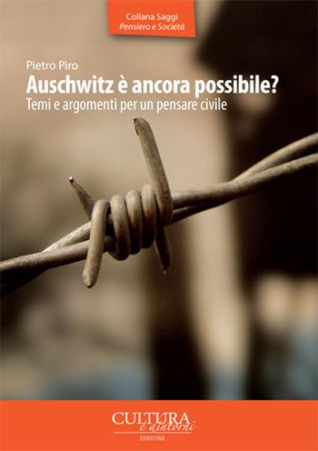 Auschwitz è ancora possibile? Temi e argomenti per un pensare civile - Pietro Piro - Libro Cultura e Dintorni 2016, Saggi pensieri e società | Libraccio.it