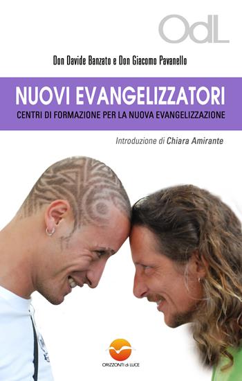 Nuovi evangelizzatori - Chiara Amirante, Davide Banzato - Libro Orizzonti di Luce 2013 | Libraccio.it