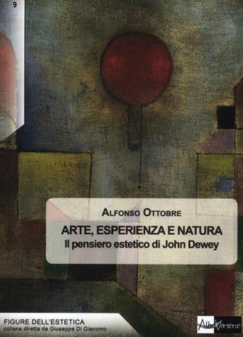 Arte, esperienza e natura. Il pensiero estetico di John Dewey - Alfonso Ottobre - Libro AlboVersorio 2012, Figure dell'estetica | Libraccio.it