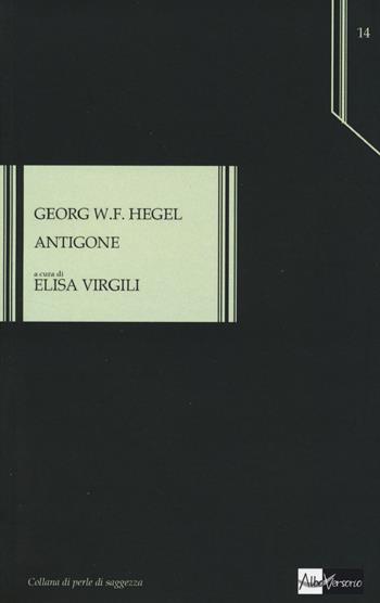 Antigone - Friedrich Hegel - Libro AlboVersorio 2014, Perle di saggezza | Libraccio.it