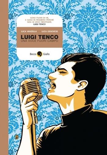 Luigi Tenco. Una voce fuori campo - Luca Vanzella, Luca Genovese - Libro Becco Giallo 2012, Biografie | Libraccio.it