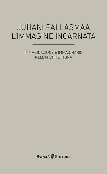 L' immagine incarnata. Immaginazione e immaginario in architettura - Juhani Pallasmaa - Libro Safarà Editore 2014, La mano che pensa | Libraccio.it