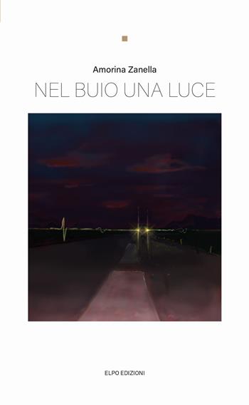 Nel buio una luce - Amorina Zanella - Libro Elpo Edizioni 2021, Nuvole | Libraccio.it
