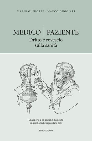 Medico-paziente. Dritto e rovescio sulla sanità - Mario Guidotti, Marco Guggiari - Libro Elpo Edizioni 2022 | Libraccio.it