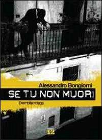 Se tu non muori. Brambilla indaga - Alessandro Bongiorni - Libro Fadia 2011, Corpo dodici yellow track | Libraccio.it