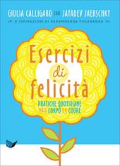 Esercizi di felicità. Pratiche quotidiane per il corpo e il cuore