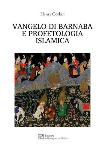 Vangelo di Barnaba e profetologia islamica - Henry Corbin - Libro All'Insegna del Veltro 2016, Sophia | Libraccio.it