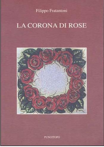 La corona di rose - Filippo Fratantoni - Libro Pungitopo 2013, Delta | Libraccio.it