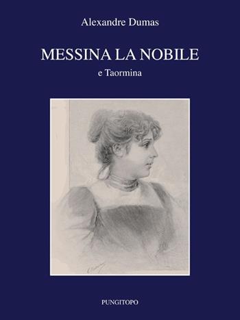 Messina la nobile e Taormina - Alexandre Dumas - Libro Pungitopo 2013, Il vascello | Libraccio.it