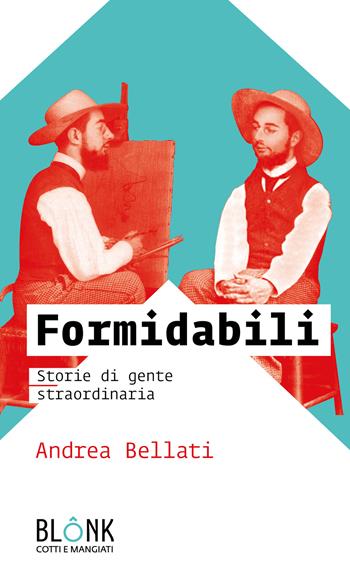 Formidabili. Storie di gente straordinaria - Andrea Bellati - Libro Blonk 2022 | Libraccio.it