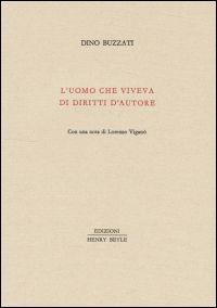 L' uomo che viveva di diritti d'autore - Dino Buzzati - Libro Henry Beyle 2013, Piccola biblioteca oggetti letterari | Libraccio.it