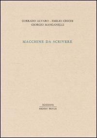 Macchine da scrivere - Corrado Alvaro, Alessandro Cecchi, Giorgio Manganelli - Libro Henry Beyle 2013, Piccola biblioteca oggetti letterari | Libraccio.it