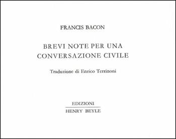 Brevi note per una conversazione civile - Francesco Bacone - Libro Henry Beyle 2014, Piccoli quaderni di prosa e di invenzione | Libraccio.it