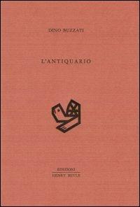 L'antiquario - Dino Buzzati - Libro Henry Beyle 2014, Quaderni di prosa e di invenzione | Libraccio.it